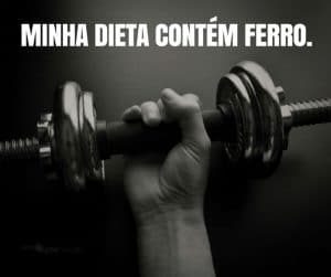 Minha Dieta contém Ferro. - frases de motivação