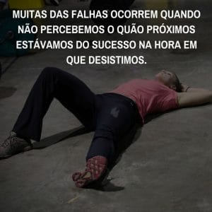 Frases de motivação - Muitas das falhas da vida ocorrem quando desistimos.