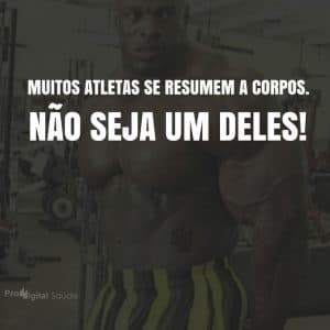 Frases de motivação - Muitos atletas se resumem a corpos. Não seja um deles!