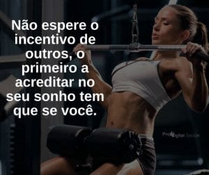 Não espere o incentivo de outros, o primeiro a acreditar no seu sonho tem que se você. - frases de motivação