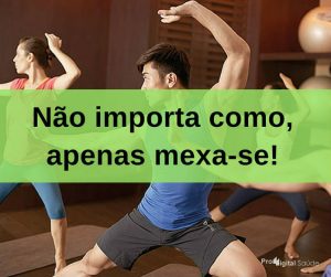 Não importa como, apenas mexa-se! - frases de incentivo