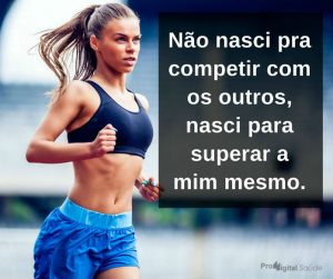 Não nasci pra competir com os outros, nasci para superar a mim mesmo - frases de incentivo