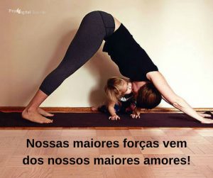 Nossas maiores forças vem dos nossos maiores amores! - frases de incentivo