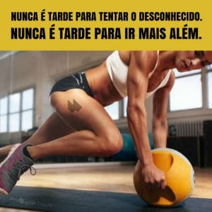 Frases de motivação - Nunca é tarde para tentar o desconhecido.