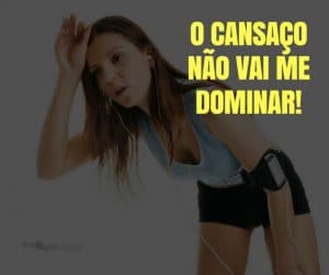 O cansaço não vai me dominar! - frases de motivação