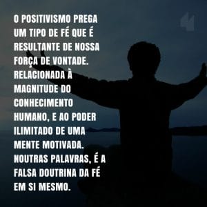 O positivismo prega um tipo de fé... | Frases de Força de Vontade