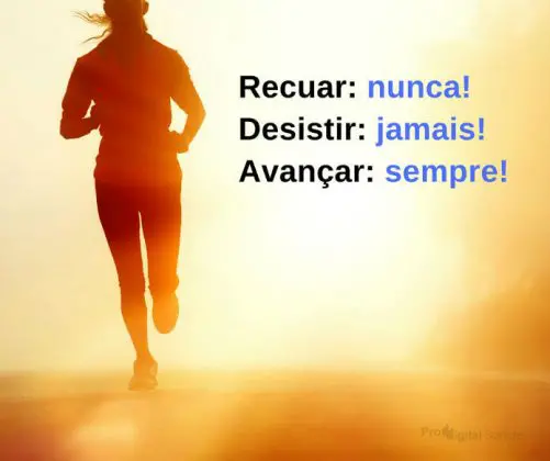 Recuar, nunca! Desistir, jamais... - Frases de incentivo