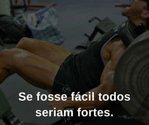 Se fosse fácil todos seriam fortes. - frases de incentivo