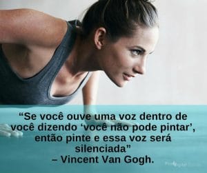 Se você ouve uma voz dentro de você dizendo, você não pode pintar, então pinte e essa voz será silenciada - Vincent Van Gogh - frases de incentivo