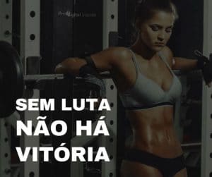 Sem luta não há vitória! - frases de motivação