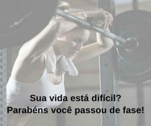 Sua vida está difícil Parabéns você passou de fase! - frases de motivação