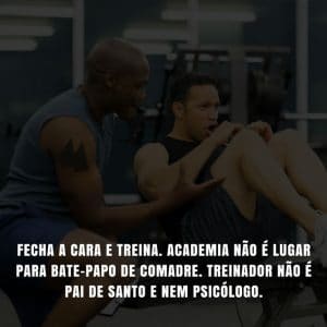 Frases de motivação - Treinador não é pai de santo e nem psicólogo.