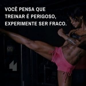 Frases de motivação - Treinar é perigoso, experimente ser fraco.