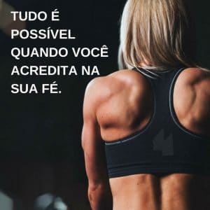 Frases de motivação - Tudo é possível quando você acredita na tua fé.