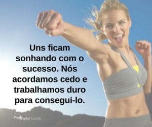 Uns ficam sonhando com o sucesso. Nós acordamos cedo e trabalhamos duro para consegui-lo. - frases de motivação