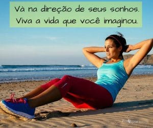 Vá na direção de seus sonhos. Viva a vida que você imaginou. - frases de incentivo