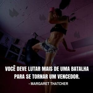 Frases de motivação - Você deve lutar mais de uma batalha para se tornar um vencedor. - Margaret Thatcher