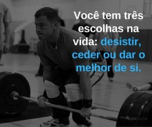 Você tem três escolhas na vida desistir, ceder ou dar o melhor de si. - frases de motivação